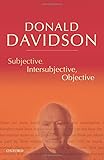 Subjective, Intersubjective, Objective (The Philosophical Essays of Donald Davidson (5 Volumes)): Philosophical Essays, Vol. 3 by 