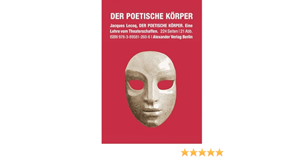 Der Poetische Korper Eine Lehre Vom Theaterschaffen Amazon De Jacques Lecoq Bucher