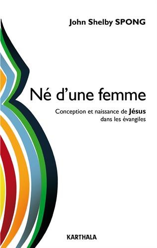Télécharger Né d une femme. Conception et naissance de Jésus dans les évangiles livre En ligne