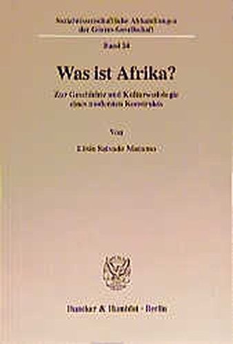 Was ist Afrika? Zur Geschichte und Kultursoziologie eines modernen Konstrukts. (Sozialwissenschaftliche Abhandlungen der Görres-Gesellschaft; SAG 24)