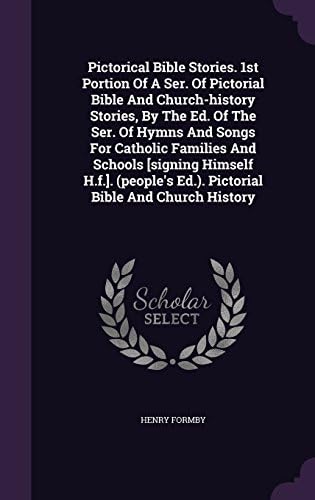 Pictorical Bible Stories. 1st Portion Of A Ser. Of Pictorial Bible And Church-history Stories, By The Ed. Of The Ser. Of Hymns And Songs For Catholic ... Ed.). Pictorial Bible And Church History