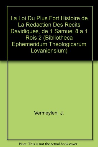 La Loi Du Plus Fort: Histoire De La Redaction Des Recits Davidiques De 1 Samuel 8 a 1 Rois 2 francais