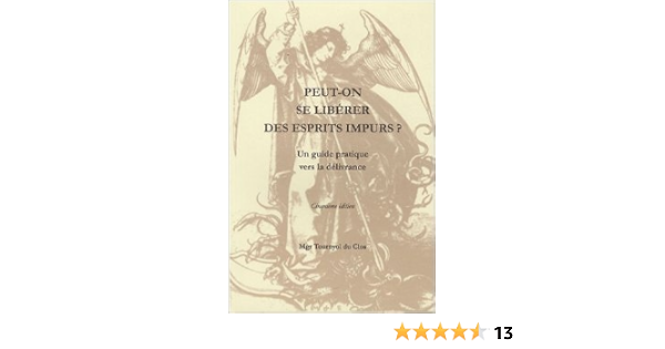 Amazon Fr Peut On Se Liberer Des Esprits Impurs Un Guide Pratique Vers La Delivrance De Monseigneur Tournyol Du Clos 1 Janvier 2007 Livres