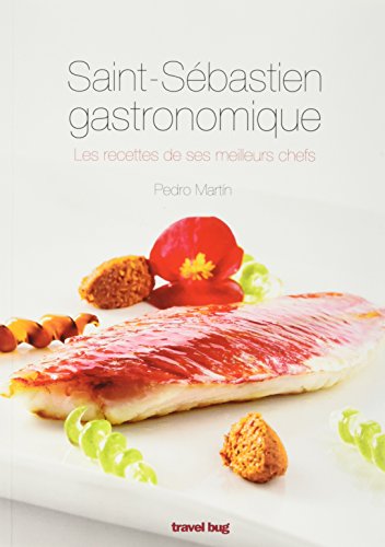 Saint-Sébastien gastronomique : les recettes de ses meilleurs chefs francais Saint-Sébastien gastronomique : les recettes de ses meilleurs chefs francais