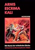 Image de Arnis - Escrima - Kali: Die Kunst der wirbelnden Stöcke. Lehrbuch für den Stockkampf