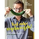 Viel mehr vegetarisch!: 180 neue Rezepte aus dem River Cottage