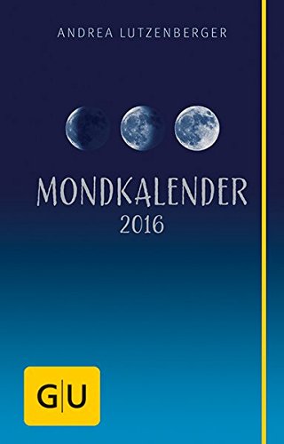 Mondkalender 2016: Besser leben mit der Kraft des Mondes