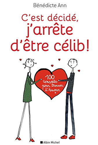 Télécharger C'est décidé, j'arrête d'être célib !: 100 conseils pour trouver l'Amour PDF Ebook En Ligne