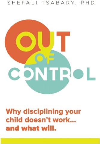 Out of Control: Why Disciplining Your Child Doesn't Work and What Will