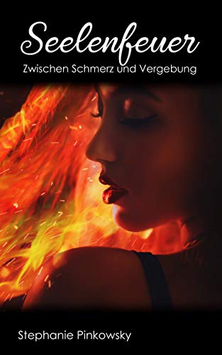 Seelenfeuer: Zwischen Schmerz und Vergebung von [Pinkowsky, Stephanie]