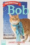 Mein bester Freund Bob: Was ich vom Streuner über das Glück gelernt habe by 