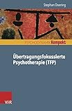 Übertragungsfokussierte Psychotherapie (TFP) (Psychodynamik kompakt) by 
