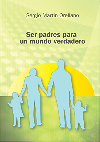 Download Ser Padres para un Mundo Verdadero Download Ser Padres para un Mundo Verdadero