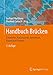 Handbuch Brücken: Entwerfen, Konstruieren, Berechnen, Bauen und Erhalten by 