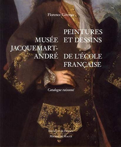 Musée Jacquemart-André: Peintures et dessins de l'Ecole française. Catalogue raisonné. Musée Jacquemart-André: Peintures et dessins de l'Ecole française. Catalogue raisonné.