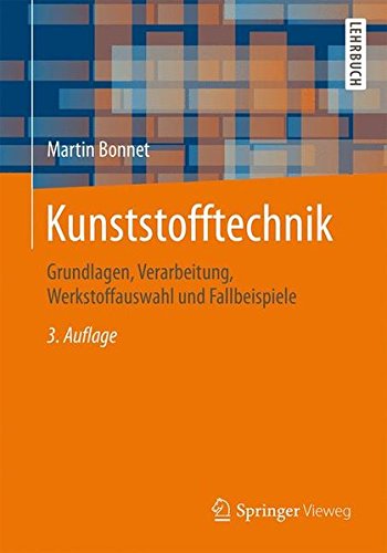 Preisvergleich Produktbild Kunststofftechnik: Grundlagen, Verarbeitung, Werkstoffauswahl und Fallbeispiele