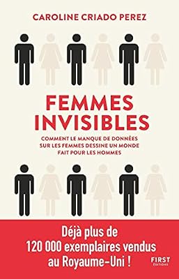 First Femmes invisibles - Comment le manque de données sur les femmes dessine un monde fait pour les hommes