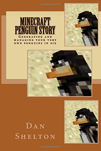 Minecraft Penguin Story: Generating and managing your very own penguins
in six PDF Kindle