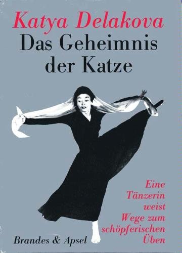 Download Das Geheimnis der Katze. Eine Tänzerin und Lehrerin weist Wege zum schöpferischen Üben Download Das Geheimnis der Katze. Eine Tänzerin und Lehrerin weist Wege zum schöpferischen Üben