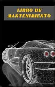 LIBRO DE MANTENIMIENTO: LLEVA UN REGISTRO ORDENADO Y SIEMPRE A MANO DE TU COCHE Y MOTO: SEGURO, REVISIONES, ITV, CAMBIOS DE ACEITE, VISITAS AL TALLER, ... GUÁRDALO CÓMODAMENTE EN LA GUANTERA O PARASOL