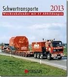 Schwertransporte 2013: Wochenkalender mit 53 Abbildungen by 