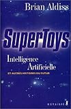 Image de Supertoys : Intelligence artificielle et autres histoires du futur de Brian Aldiss (4 septembre 2001) Broché