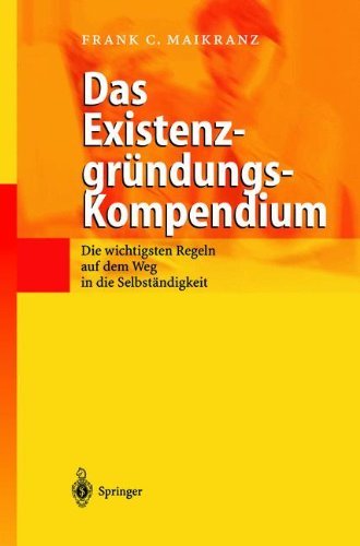 Download Das Existenzgründungs-Kompendium: Die wichtigsten Regeln auf dem Weg in die Selbstständigkeit Download Das Existenzgründungs-Kompendium: Die wichtigsten Regeln auf dem Weg in die Selbstständigkeit