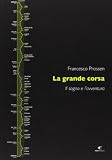 La grande corsa. Il sogno e l'avventura
