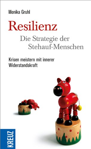 Download Resilienz - die Strategie der Stehauf-Menschen: Krisen meistern mit innerer Widerstandskraft Download Resilienz - die Strategie der Stehauf-Menschen: Krisen meistern mit innerer Widerstandskraft