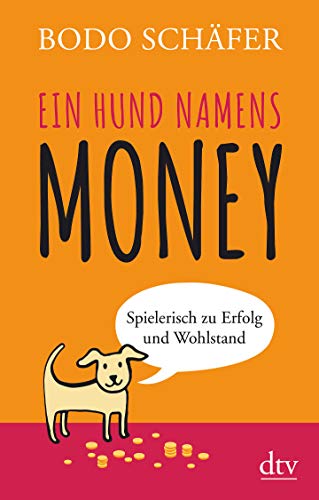 Ein Hund namens Money: Spielerisch zu Erfolg und Wohlstand