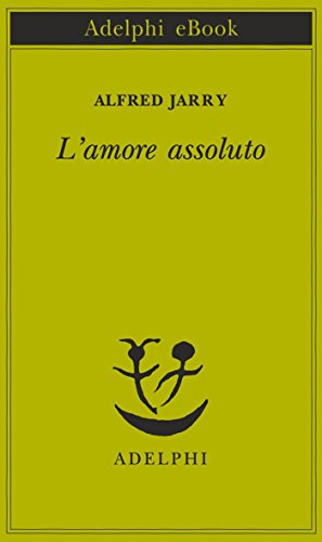 L'amore assoluto (Piccola biblioteca Adelphi Vol. 256)
