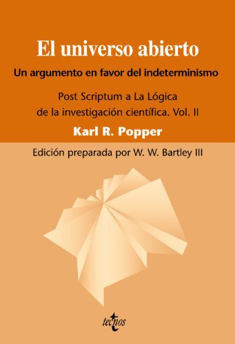 Download El universo abierto: Un argumento a favor del indeterminismo. Post Scriptum a La lógica de la investigación científica. Vol. II: 1 (Filosofía - Filosofía Y Ensayo) Download El universo abierto: Un argumento a favor del indeterminismo. Post Scriptum a La lógica de la investigación científica. Vol. II: 1 (Filosofía - Filosofía Y Ensayo)