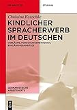 Kindlicher Spracherwerb im Deutschen: Verläufe, Forschungsmethoden, Erklärungsansätze (Germanistische Arbeitshefte 45) by