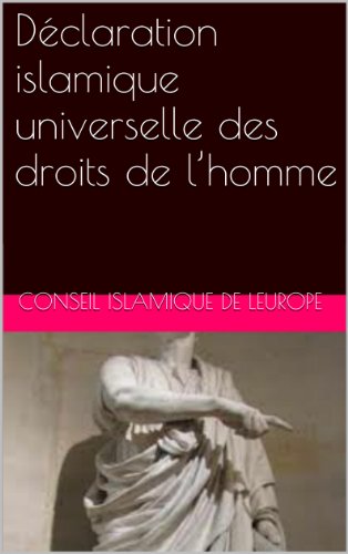 Déclaration islamique universelle des droits de l’homme francais Déclaration islamique universelle des droits de l’homme francais