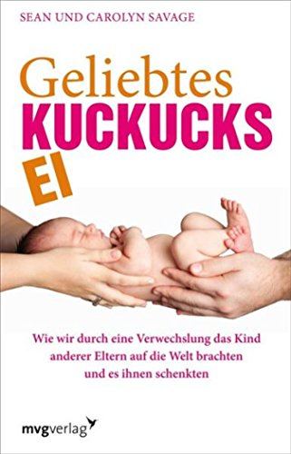 Download Geliebtes Kuckucksei: Wie wir durch eine Verwechslung das Kind anderer Eltern auf die Welt brachten und es ihnen schenkten Download Geliebtes Kuckucksei: Wie wir durch eine Verwechslung das Kind anderer Eltern auf die Welt brachten und es ihnen schenkten