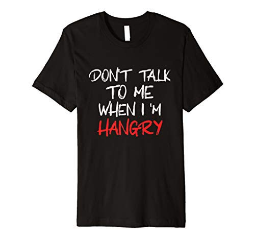 Hangry Tees and ApparelDon't talk to me When I'm Hangry T Shirt T-ShirtOEKO-TEX STANDARD 100