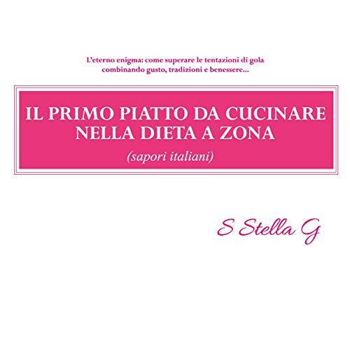 Download Il primo piatto da cucinare nella dieta a zona (sapori italiani)