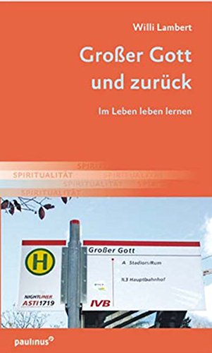 Großer Gott und zurück: Im Leben leben lernen