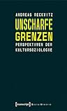 Unscharfe Grenzen: Perspektiven der Kultursoziologie (Sozialtheorie) by Andreas Reckwitz