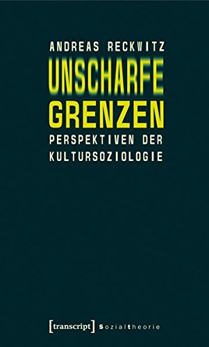 Unscharfe Grenzen: Perspektiven der Kultursoziologie (Sozialtheorie)