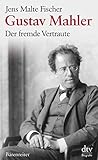 Image de Gustav Mahler: Der fremde Vertraute Biographie