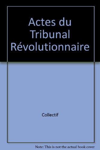 Actes du tribunal Révolutionnaire en ligne