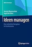 Ideen managen: Eine verlässliche Navigation im Kreativprozess (Edition Rosenberger) by Annette Blumenschein, Ingrid Ute Ehlers