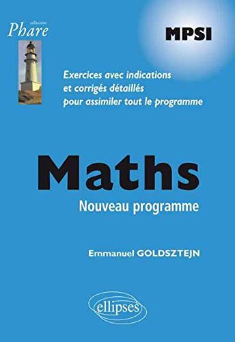 Maths MPSI Programme 2013 Exercices Avec Indications et Corrigés Détaillés Pour Assimiler Tout le Programme Maths MPSI Programme 2013 Exercices Avec Indications et Corrigés Détaillés Pour Assimiler Tout le Programme