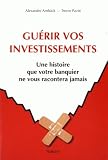 Image de Guérir vos investissements : Une histoire que votre banquier ne vous racontera jamais