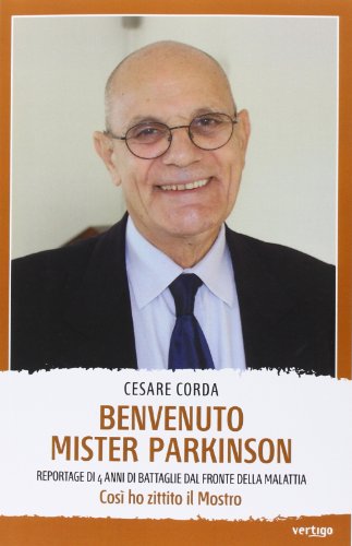 Download Benvenuto mister Parkinson. Reportage di 4 anni di battaglie dal fronte della malattia Download Benvenuto mister Parkinson. Reportage di 4 anni di battaglie dal fronte della malattia