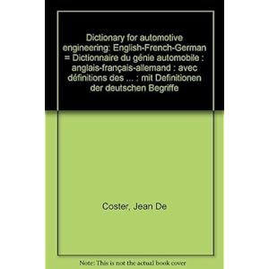 Dictionary for automotive engineering: English-French-German = Dictionnaire du génie automobile : anglais-français-allemand : avec définitions des termes : mit Definitionen der deutschen Begriffe