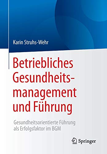 Betriebliches Gesundheitsmanagement und Führung: Gesundheitsorientierte Führung als Erfolgsfaktor im BGM