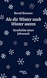 Image de Als die Winter noch Winter waren: Geschichte einer Jahreszeit