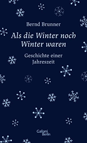 Als die Winter noch Winter waren: Geschichte einer Jahreszeit Als die Winter noch Winter waren: Geschichte einer Jahreszeit
